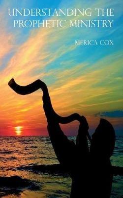 Understanding the Prophetic Ministry - Merica Cox - cover