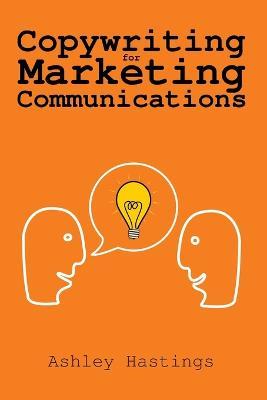 Copywriting for Marketing Communications - Ashley Hastings - cover