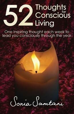 52 Thoughts For Conscious Living: One inspiring thought each week to lead you consciously through the year - Sonia Samtani - cover