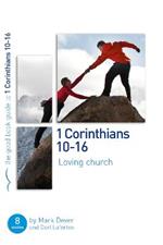 1 Corinthians 10-16: Loving church: 8 studies for individuals or groups