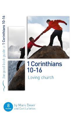 1 Corinthians 10-16: Loving church: 8 studies for individuals or groups - Mark Dever,Carl Laferton - cover