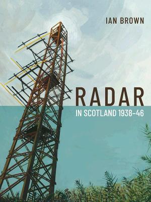 Radar in Scotland 1938-46 - Ian Brown - cover