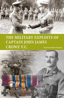 The Military Exploits of Captain John James Crowe V.C. - Doreen Pannett,Robin Pannett - cover