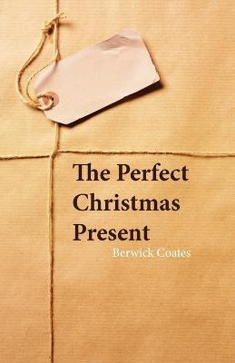 The Perfect Christmas Present - Berwick Coates - cover