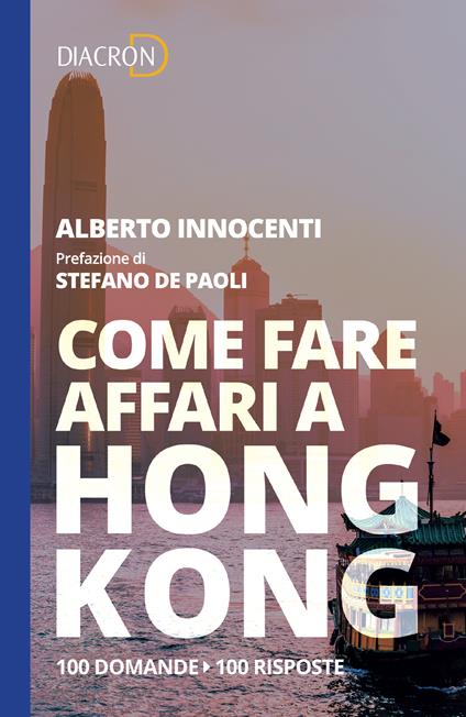 Come fare affari a Hong Kong. 100 domande, 100 risposte - Alberto Innocenti - ebook