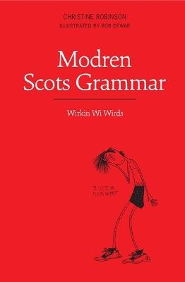Modren Scots Grammar: Wirkin wi Wirds - Christine Robinson - cover