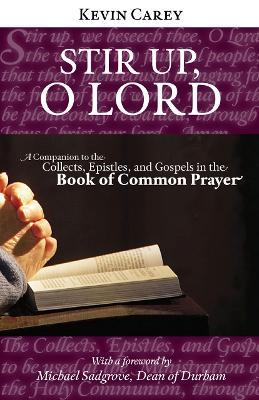 Stir Up, O Lord: A Companion to the Collects, Epistles, and Gospels in the Book of Common Prayer - Kevin Carey - cover