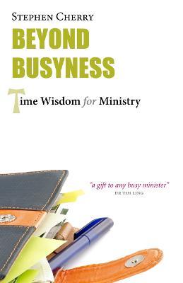 Beyond Busyness: Time Wisdom for Ministry - Stephen Cherry - cover