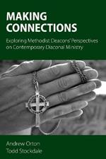 Making Connections: Exploring Methodist Deacons' Perspectives on Contemporary Diaconal Ministry