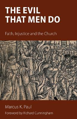 The Evil That Men Do: Faith, Injustice and the Church - Marcus Paul - cover