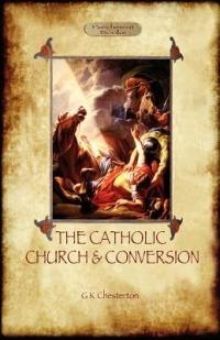The Catholic Church and Conversion - Gilbert Keith Chesterton - cover