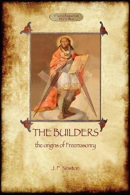 The Builders: The Origin & History of Freemasonry (Aziloth Books) - Joseph Fort Newton - cover