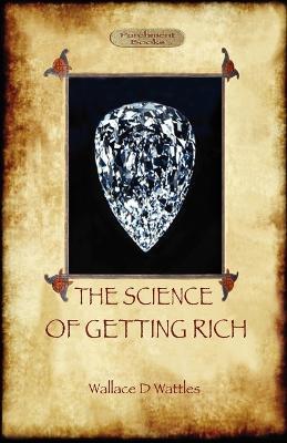 The Science of Getting Rich: A Guide to Personal Prosperity Through the Law of Attraction (Aziloth Books) - Wallace D Wattles - cover