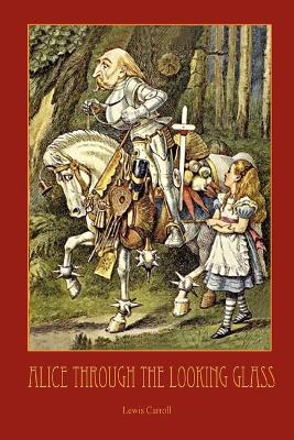 Through The Looking-Glass - with 50 Original Illustrations by Sir John Tenniel - Lewis Carroll - cover