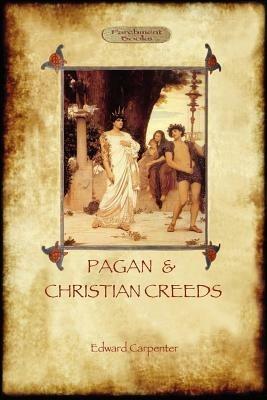 Pagan and Christian Creeds: Their Origin and Meaning - Edward Carpenter - cover