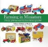 Farming in Miniature Vol. 2: A Review of British-Made Toy Farm Vehicles Up to 1980 - Robert Newson - cover