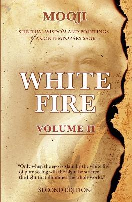 White Fire: Spiritual Wisdom and Pointings of a Contemporary Sage (Second Edition, VOLUME II) - Mooji - cover