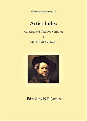 Artist Index: Catalogue of Creative Ventures 1: 14th to 19th Centuries - Nicholas James - cover