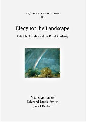 Elegy For The Landscape: Late John Constable at the Royal Academy - N.P. James - cover