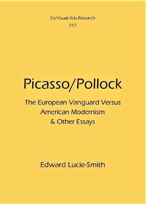 Picasso/Pollock: The European Vanguard Versus American Modernism - Edward Lucie-Smith - cover