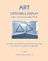 Art, Criticism and Display: Projects at The Gallery London 1973-78 - N. P. James - cover