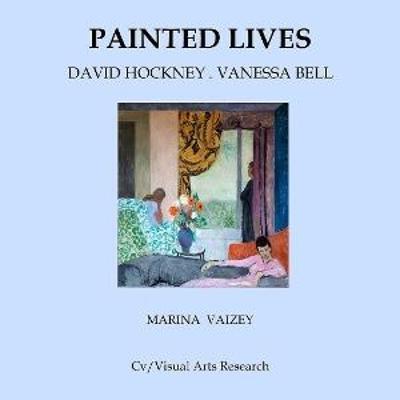 Painted Lives: David Hockney . Vanessa Bell - Marina Vaizey - cover