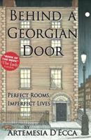 Behind a Georgian Door: Perfect Rooms, Imperfect Lives - Artemesia D'Ecca - cover