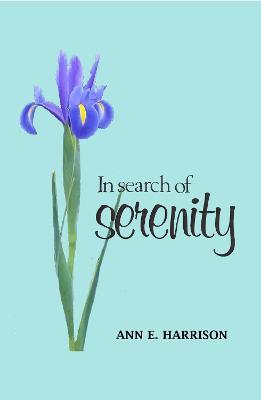 In Search of Serenity: A collection of poems, prayers and other Spirit teachings - Ann Harrison - cover