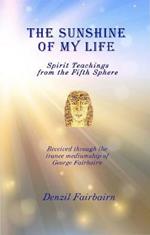 The Sunshine of my Life: Spirit teachings from the fifth Sphere