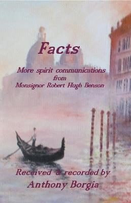 Facts: more spirit communications from Monsignor Robert Hugh Benson - Anthony Borgia - cover