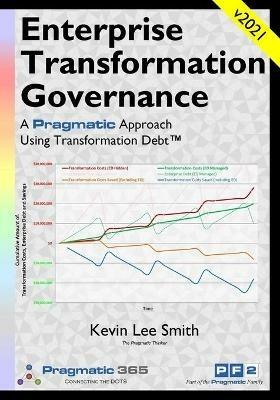Enterprise Transformation Governance: A Pragmatic Approach Using Transformation Debt(TM) - Kevin Lee Smith - cover