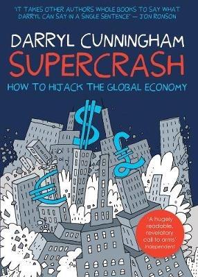 Supercrash: How to Hijack the Global Economy - Darryl Cunningham - cover