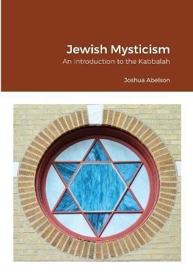 Jewish Mysticism: An Introduction to the Kabbalah - Joshua Abelson - cover
