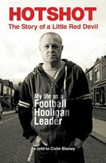 Hotshot: The Story of a Little Red Devil: My Life as a Football Hooligan Leader