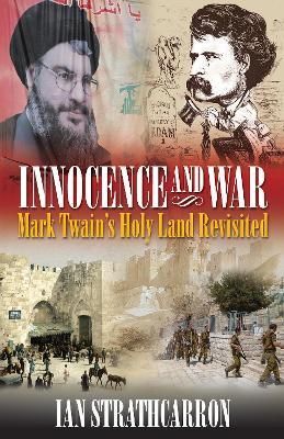 Innocence and War: Mark Twain's Holy Land Revisited - Ian Strathcarron - cover