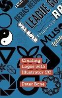 Creating Logos with Illustrator CC: Learn to create stunning logos with Illustrator CC, step by step - Peter Bone - cover