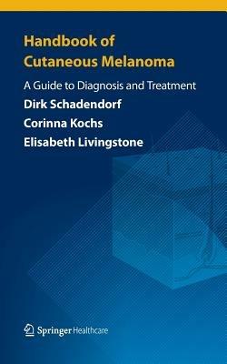 Handbook of Cutaneous Melanoma: A Guide to Diagnosis and Treatment - Dirk Schadendorf,Corinna Kochs,Elisabeth Livingstone - cover