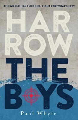 Harrow the Boys: The World Has Flooded, Fight For What's Left - Paul Whyte - cover