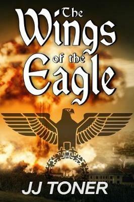 The Wings of the Eagle: (A Ww2 Spy Thriller) - JJ Toner - cover