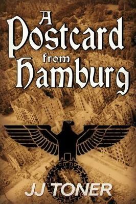 A Postcard from Hamburg: (A WW2 spy thriller) - Jj Toner - cover