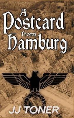 A Postcard from Hamburg: A WW2 spy story - Jj Toner - cover