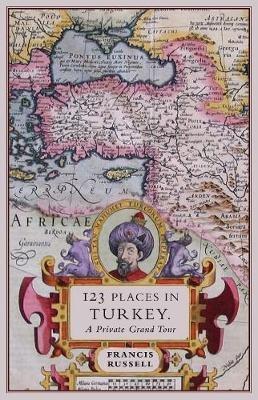 123 Places in Turkey: A Private Grand Tour - Russell Francis - cover