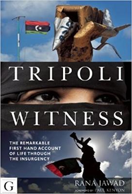 Tripoli Witness: The Remarkable First Hand Account of Life Through the Insurgency - Rana Jawad - cover