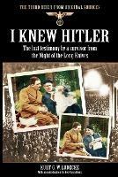I Knew Hitler: The Lost Testimony by a Survivor from the Night of the Long Knives - Kurt G. W. Ludecke - cover