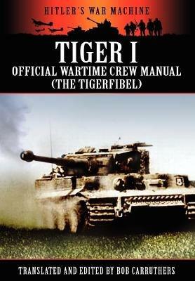 Tiger I - Official Wartime Crew Manual (The Tigerfibel) - cover