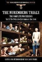 The Nuremberg Trials - The Complete Proceedings Vol 3: The Policy to Exterminate the Jews - cover