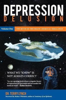 Depression Delusion: The Myth of the Brain Chemical Imbalance - Terry Lynch - cover