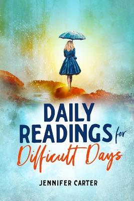 Daily Readings for Difficult Days: Daily Devotions for Christian Women Going Through Difficult Times - Jennifer Carter - cover