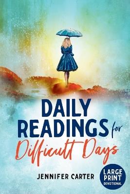 Daily Readings for Difficult Days Large Print Devotional: Daily Devotions for Christian Women going through Difficult Times - Jennifer Carter - cover