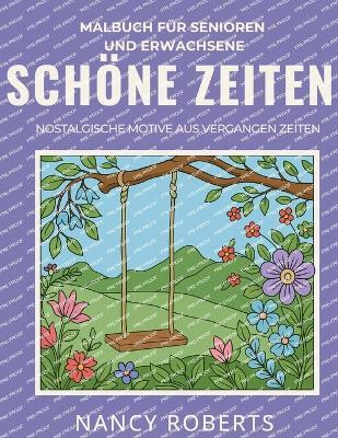 Schöne Zeiten: Malbuch für Senioren und Erwachsene: Nostalgische Motive Aus Vergangen Zeiten - Nancy Roberts - cover